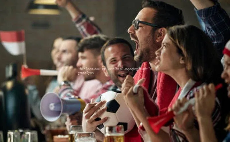 j9九游会官网-真人游戏第一品牌百度手机输入法Kick Football: The Benefits of Engaging in this Popular Sport